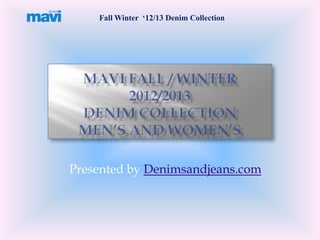 Fall Winter ‘12/13 Denim Collection




Presented by Denimsandjeans.com
 