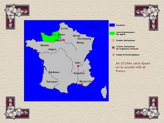 Au XIIIème siècle Rouen
est la seconde ville de
France.
 