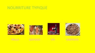 NOURRITURE TYPIQUE
PAELLA SEAFOOD VIN GAZPACHO
 