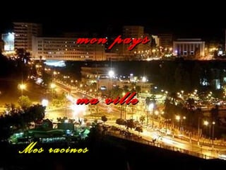   mon pays ma ville Mes racines 