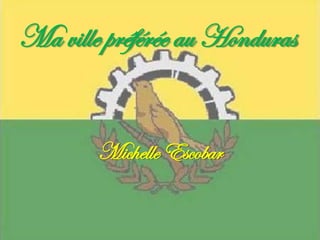 Ma ville préférée au Honduras
Michelle Escobar
 