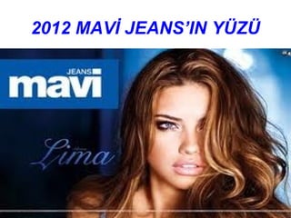 2012 MAVİ JEANS’IN YÜZÜ
 