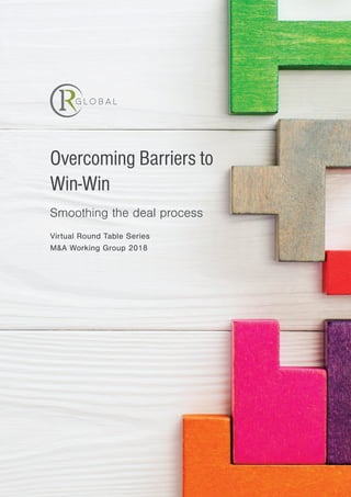 Overcoming Barriers to
Win-Win
Smoothing the deal process
Virtual Round Table Series
M&A Working Group 2018
 