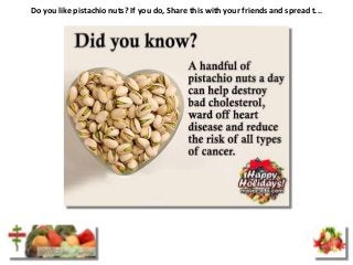 Do you like pistachio nuts? If you do, Share this with your friends and spread t...
 