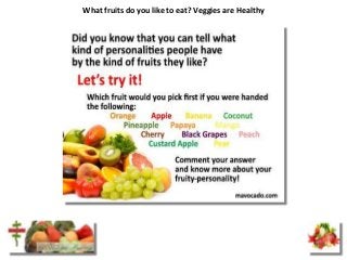 What fruits do you like to eat? Veggies are Healthy
 