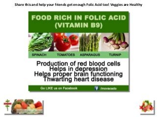 Share this and help your friends get enough Folic Acid too! Veggies are Healthy
 