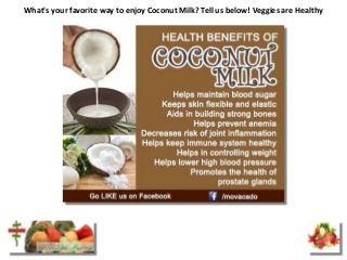 What's your favorite way to enjoy Coconut Milk? Tell us below! Veggies are Healthy
 