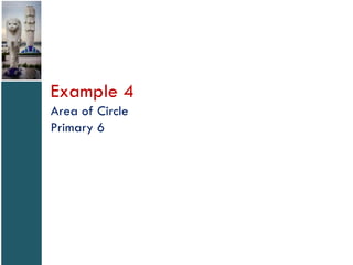 Example 4
Area of Circle
Primary 6

 