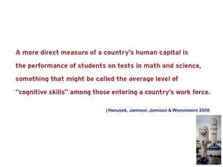 | Hanusek, Jamison, Jamison & Woessmann 2008

 