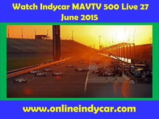 Watch Indycar MAVTV 500 Live 27
June 2015
www.onlineindycar.com
 