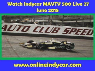 Watch Indycar MAVTV 500 Live 27
June 2015
www.onlineindycar.com
 