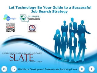 Let Technology Be Your Guide to a Successful
            Job Search Strategy




                   Free Powerpoint Templates
   Workforce DevelopmentProfessionals Improving Lives
    Workforce Development Professionals Improving LivesPage 1
 