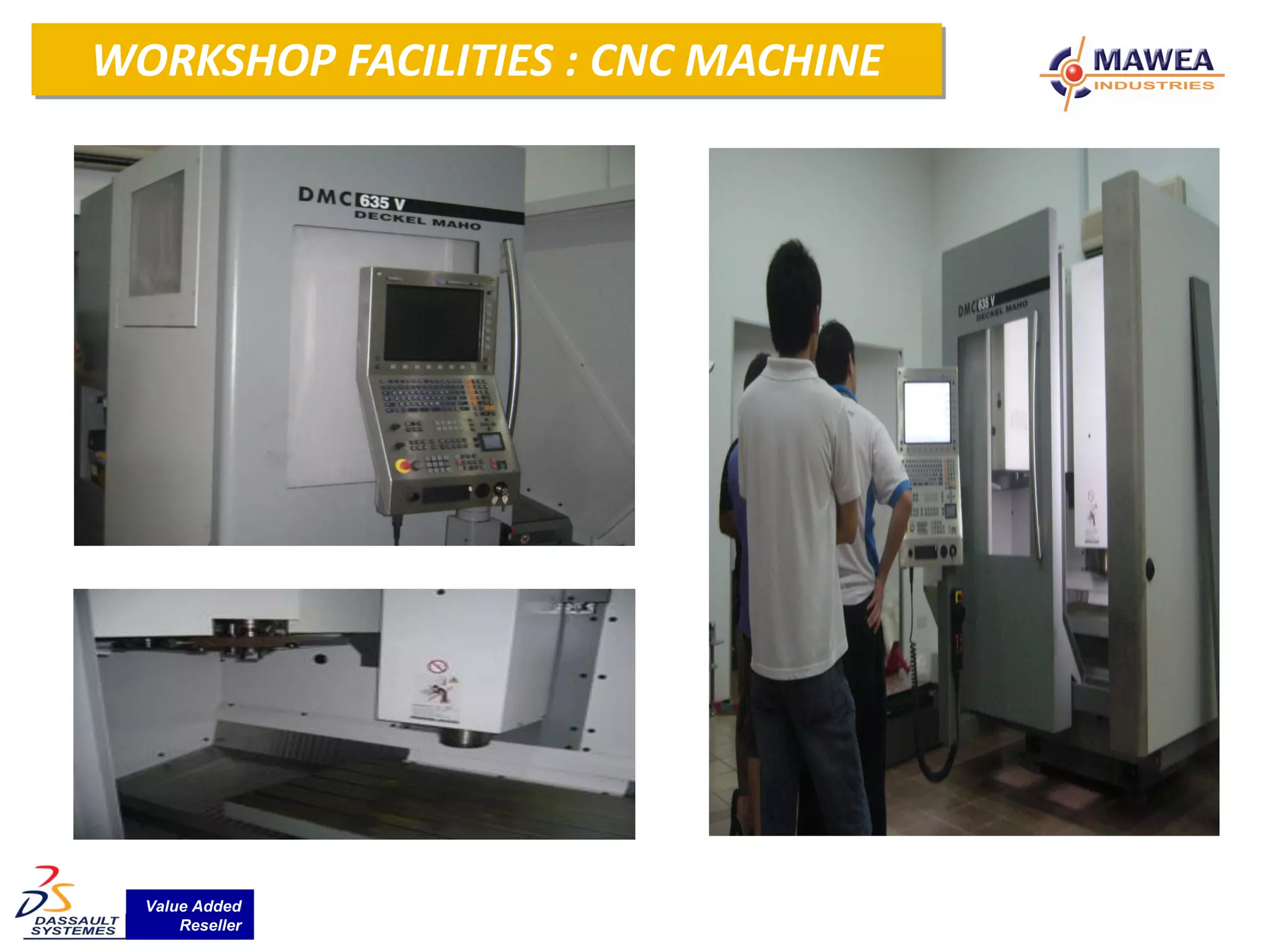 WORKSHOP FACILITIES : CNC MACHINE




  Value Added
      Reseller
 