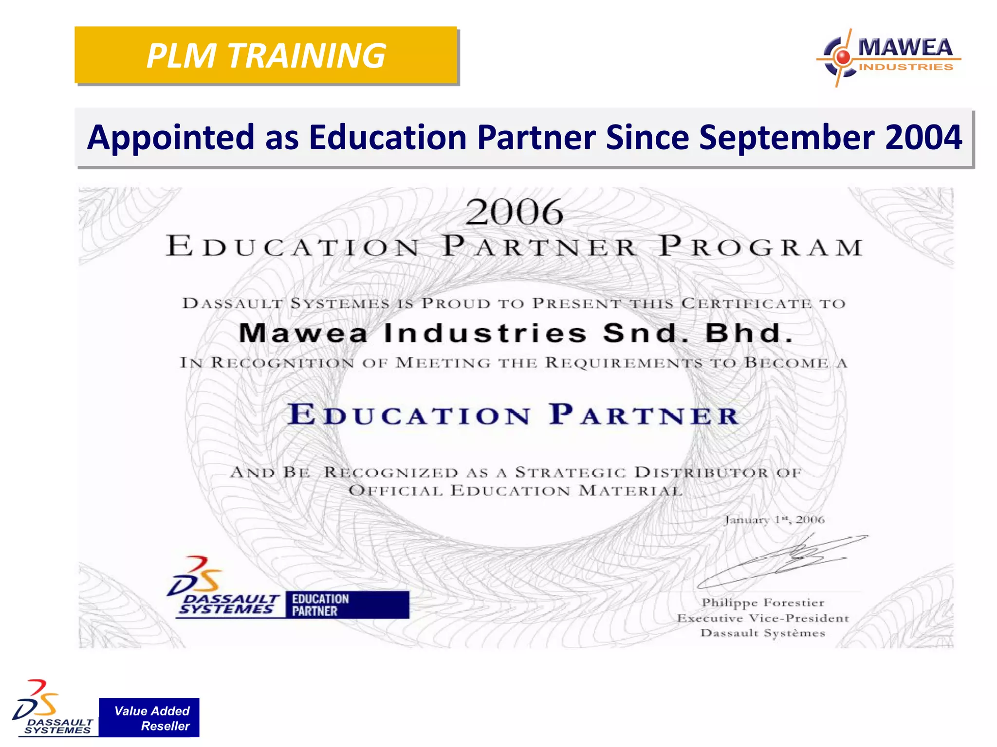 PLM TRAINING

Appointed as Education Partner Since September 2004




 Value Added
     Reseller
 