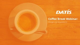 Coffee Break Webinar:
Mergers & Acquisitions
 