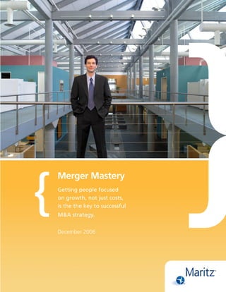 Merger Mastery
Getting people focused
on growth, not just costs,
is the the key to successful
M&A strategy.


December 2006
 