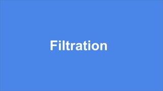 Filtration
 