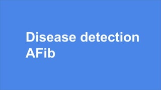 Disease detection
AFib
 