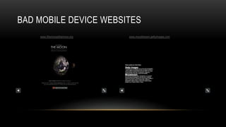 BAD MOBILE DEVICE WEBSITES
    www.Wechoosethemoon.org   www.moodstream.gettyimages.com
 