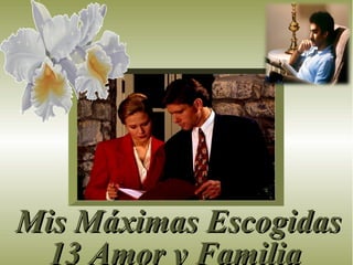 Mis Máximas Escogidas 13 Amor y Familia 