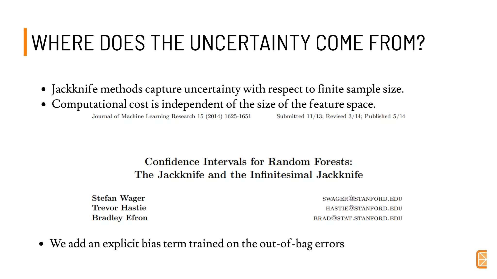 WHERE DOES THE UNCERTAINTY COME FROM?WHERE DOES THE UNCERTAINTY COME FROM?
Jackknife methods capture uncertainty with respect to finite sample size.
Computational cost is independent of the size of the feature space.
We add an explicit bias term trained on the out-of-bag errors
 