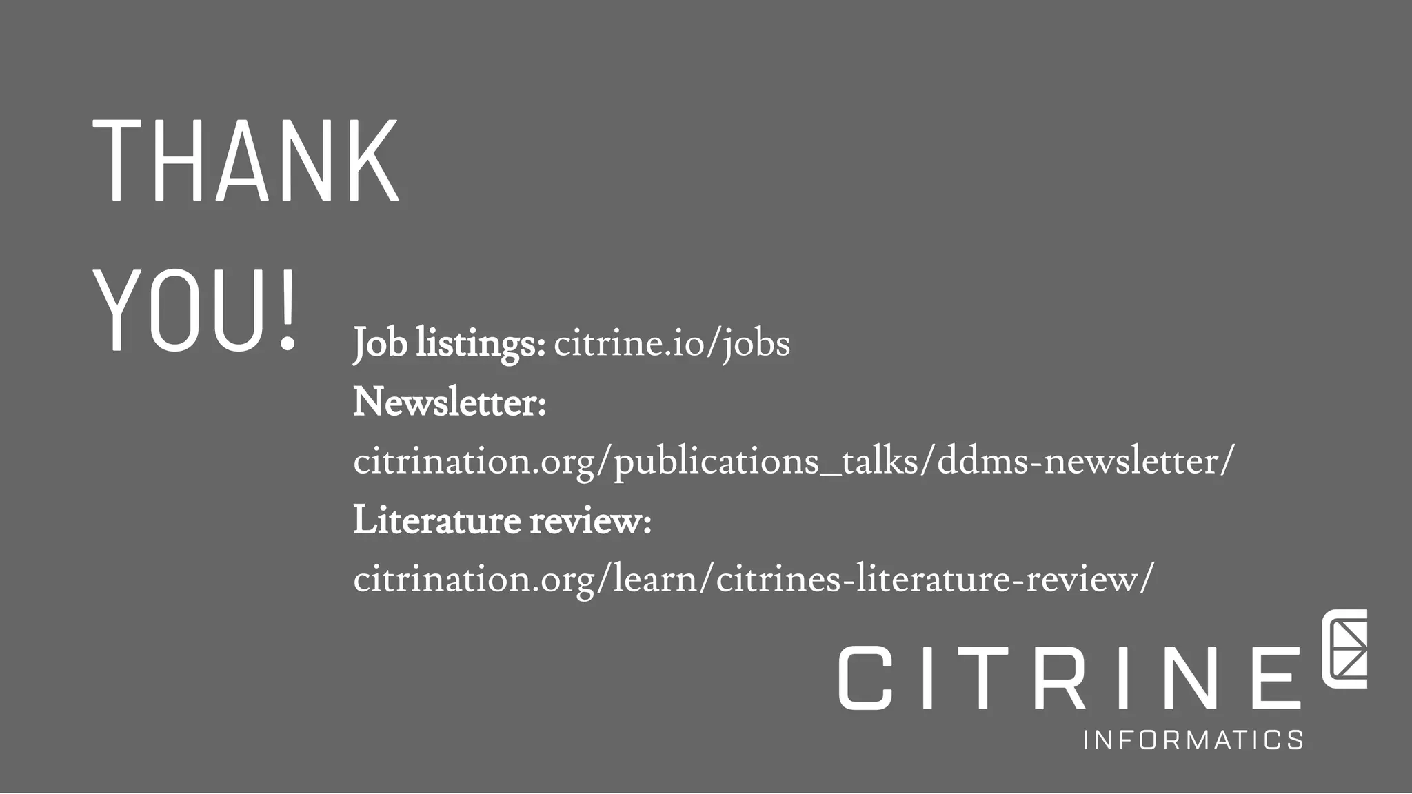 THANKTHANK
YOU!YOU! Job listings: citrine.io/jobs
Newsletter:
citrination.org/publications_talks/ddms-newsletter/
Literature review:
citrination.org/learn/citrines-literature-review/
 