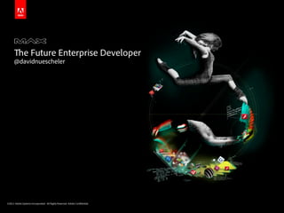 e Future Enterprise Developer
      @davidnuescheler




©2011 Adobe Systems Incorporated. All Rights Reserved. Adobe Con dential.
 