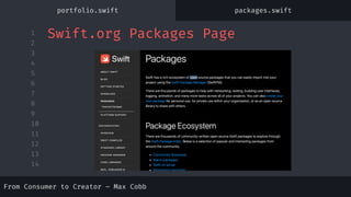 1
2
3
4
5
6
7
8
9
10
11
12
13
14
From Consumer to Creator – Max Cobb
Swift.org Packages Page
portfolio.swift packages.swift
 