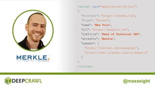 @maxxeight
<script type="application/ld+json">
{
"@context": "https://schema.org",
"@type": "Person",
"name": "Max Prin",
...
