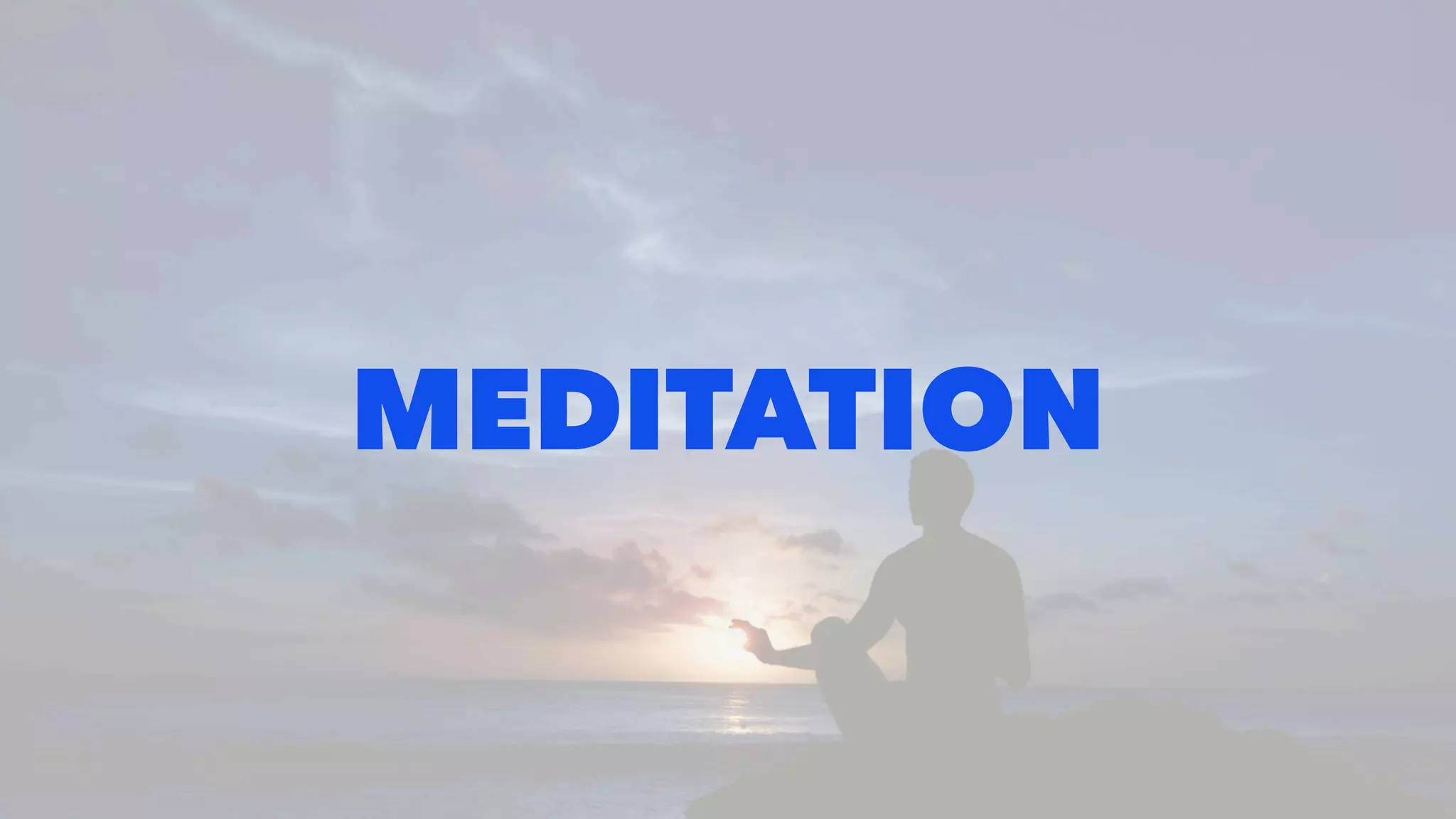 MEDITATION
 