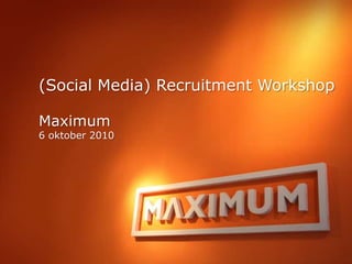 (Social Media) Recruitment Workshop  Maximum 6 oktober 2010 