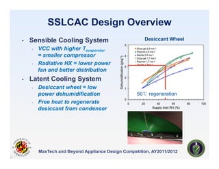 SSLCAC Design Overview
•    Sensible Cooling System                           Desiccant Wheel
     •    VCC with higher Te...
