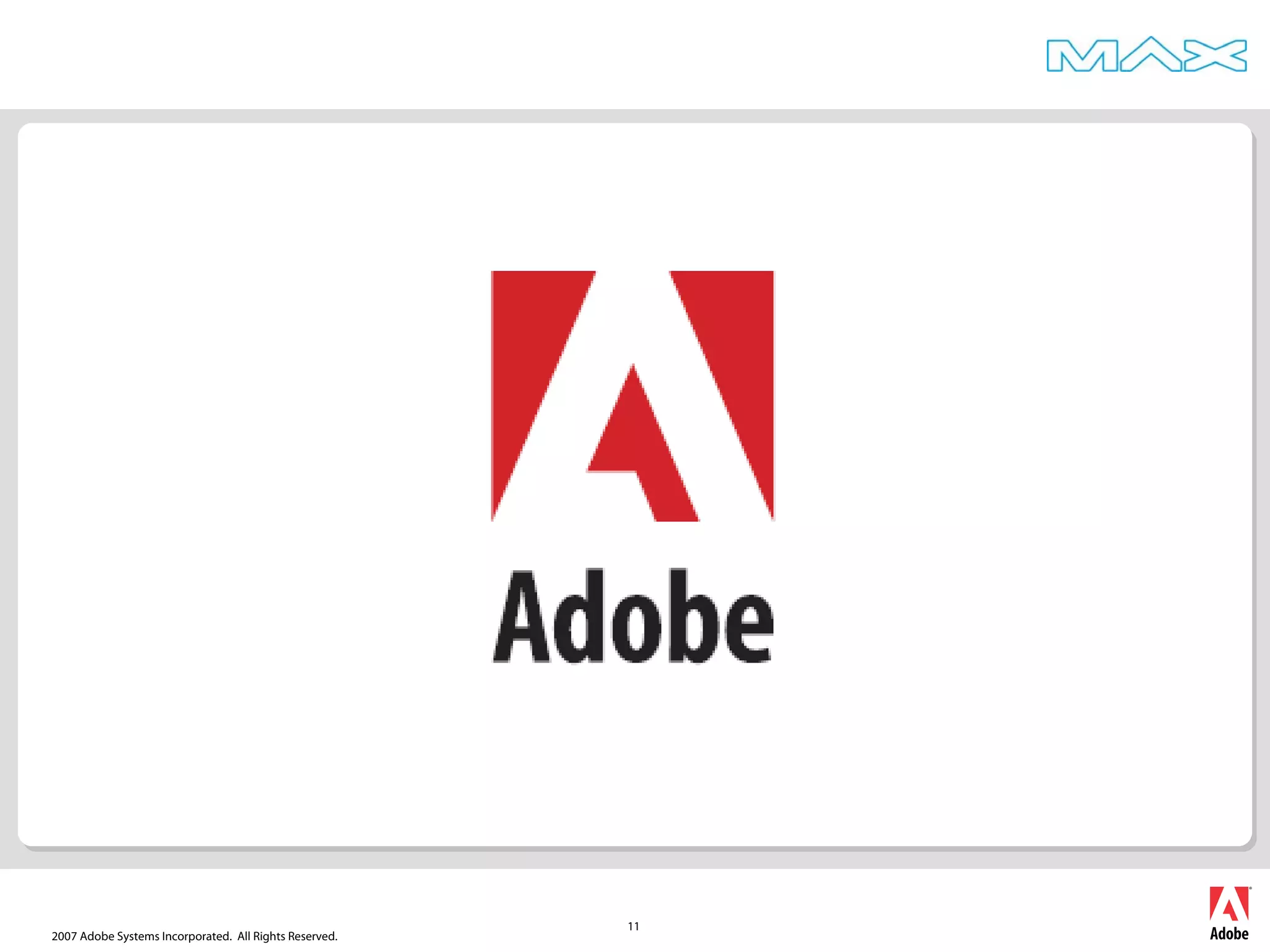 2007 Adobe Systems Incorporated. All Rights Reserved.
11
 