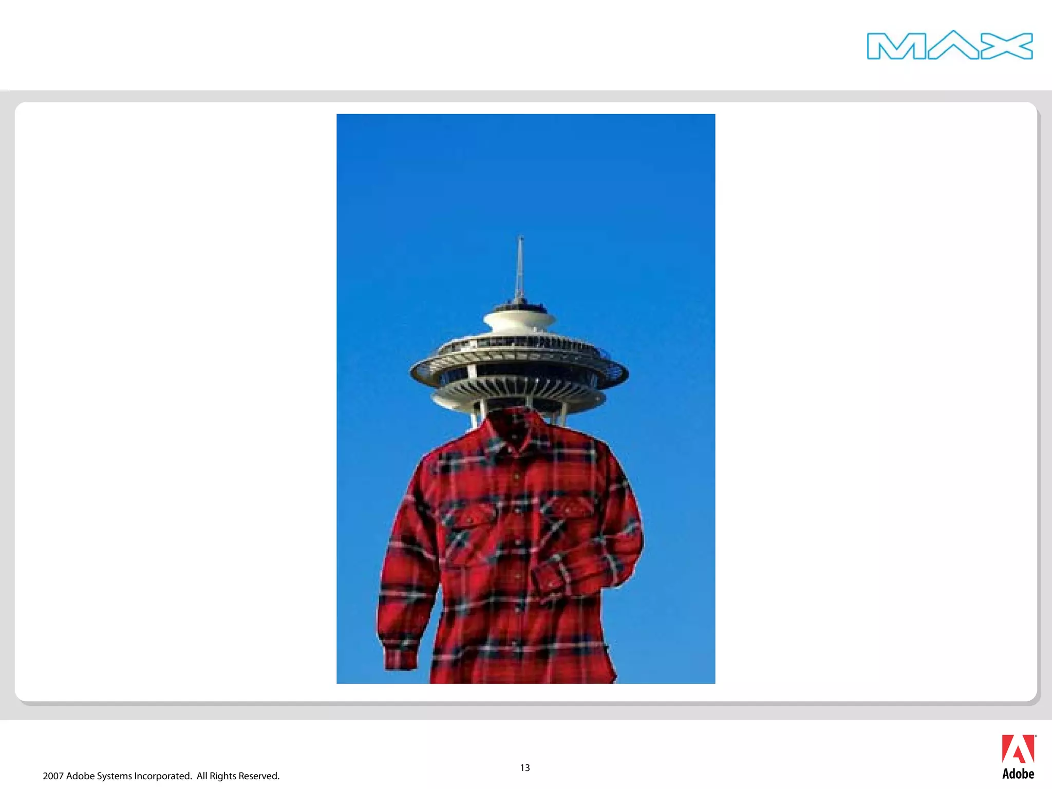 2007 Adobe Systems Incorporated. All Rights Reserved.
13
 