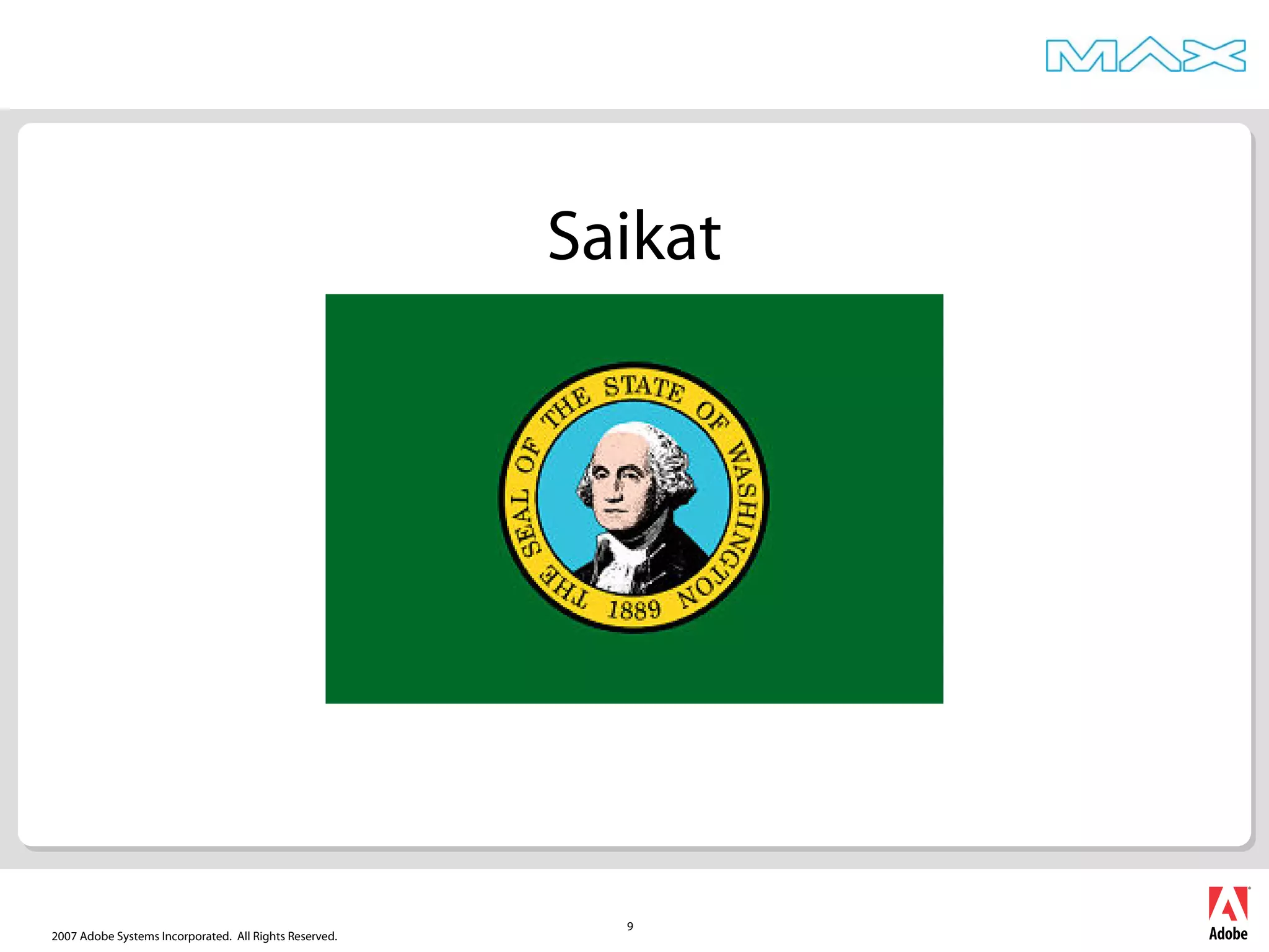 2007 Adobe Systems Incorporated. All Rights Reserved.
9
Saikat
 