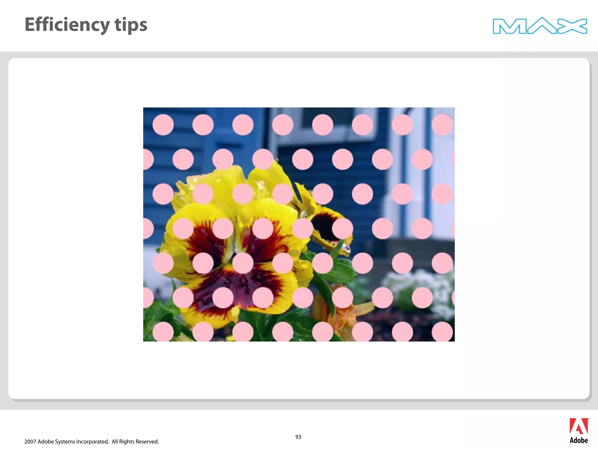2007 Adobe Systems Incorporated. All Rights Reserved.
93
Efficiency tips
 