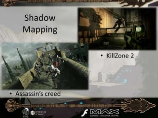 Shadow
    Mapping

                     • KillZone 2




• Assassin’s creed
 