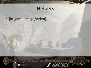 Helpers
• (In-game image/video)
 