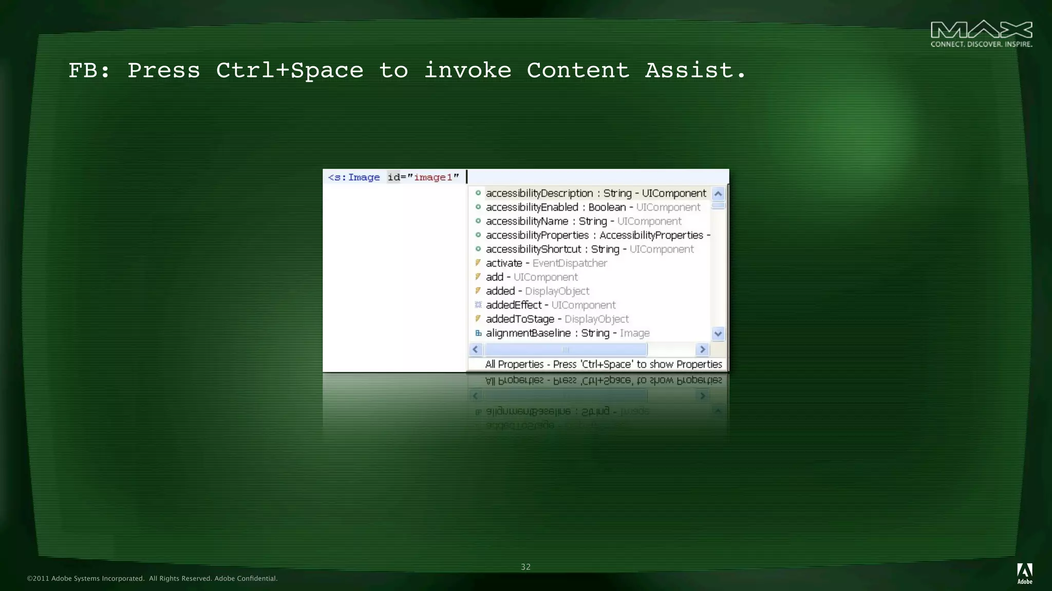 FB: Press Ctrl+Space to invoke Content Assist.




                                                                            32
©2011 Adobe Systems Incorporated. All Rights Reserved. Adobe Conﬁdential.
 