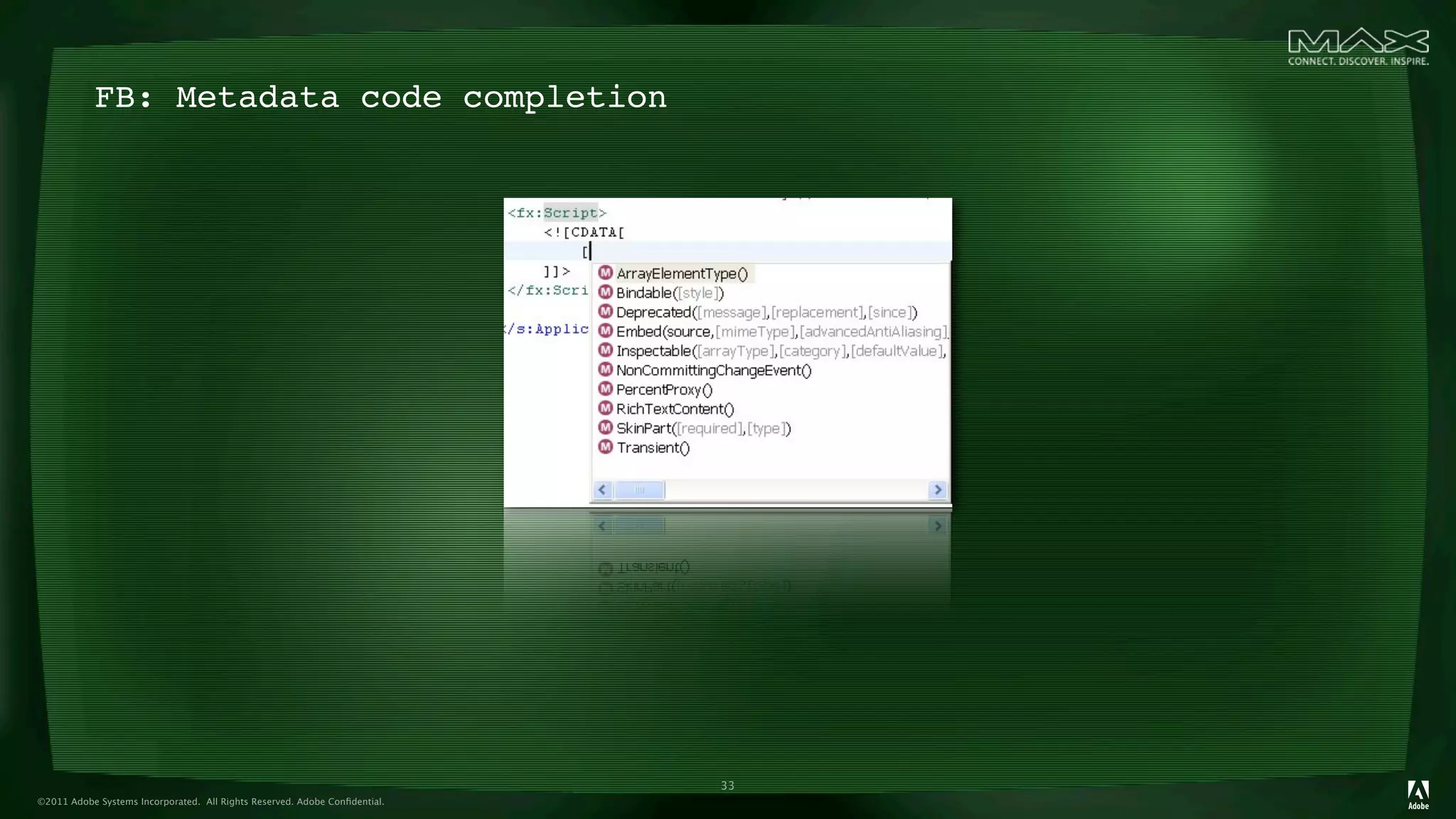FB: Metadata code completion




                                                                            33
©2011 Adobe Systems Incorporated. All Rights Reserved. Adobe Conﬁdential.
 
