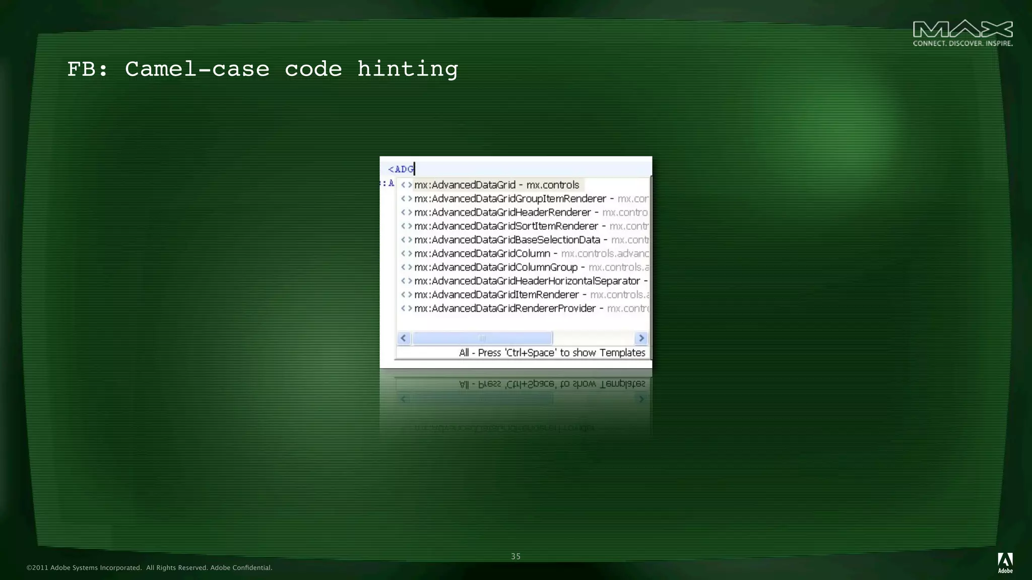 FB: Camel-case code hinting




                                                                            35
©2011 Adobe Systems Incorporated. All Rights Reserved. Adobe Conﬁdential.
 