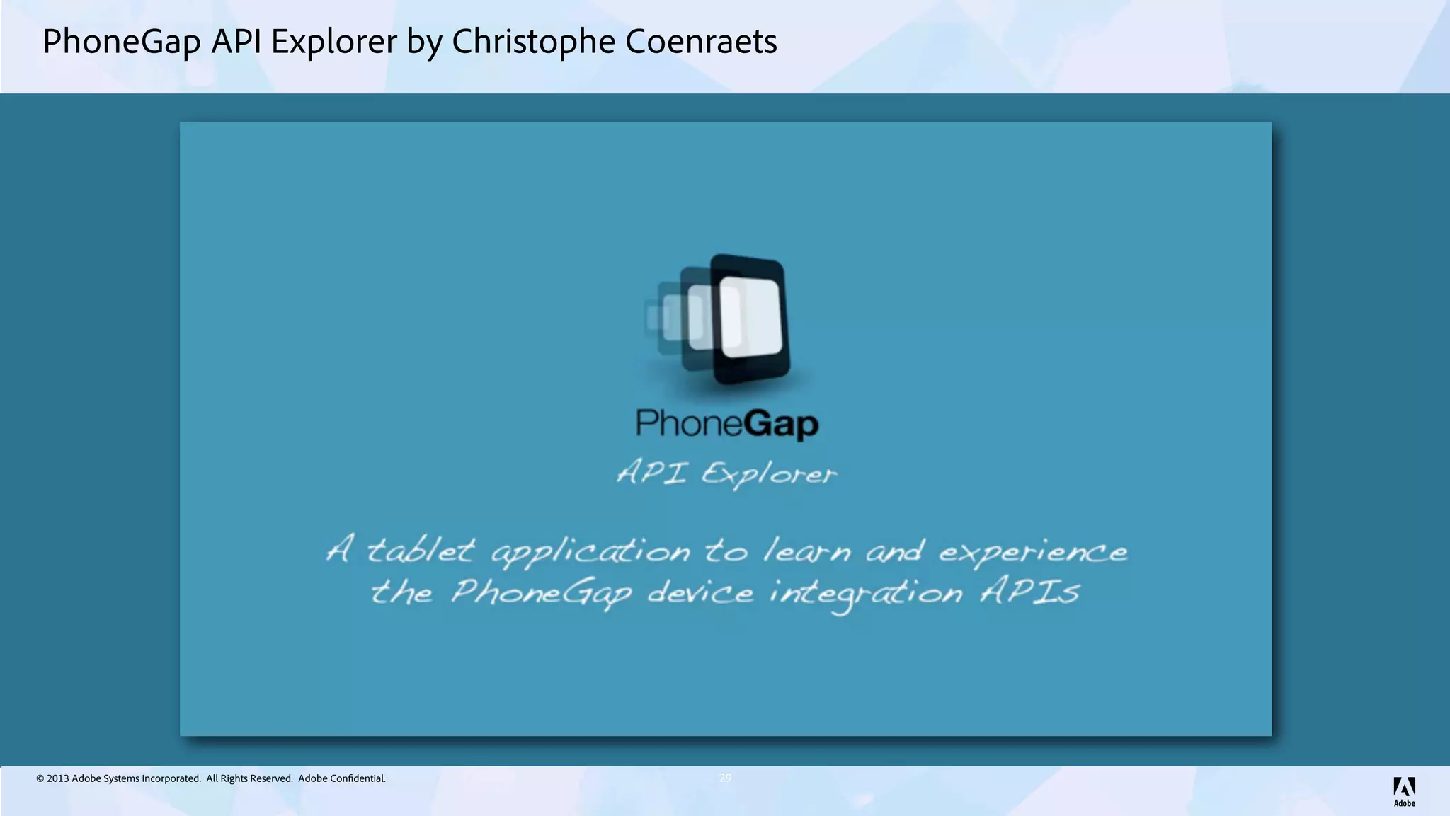 © 2013 Adobe Systems Incorporated. All Rights Reserved. Adobe Confidential.
PhoneGap API Explorer by Christophe Coenraets
29
 