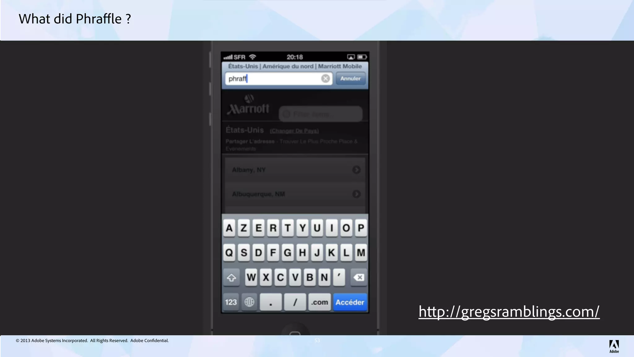© 2013 Adobe Systems Incorporated. All Rights Reserved. Adobe Confidential.
What did Phraﬄe ?
53
http://gregsramblings.com/
 