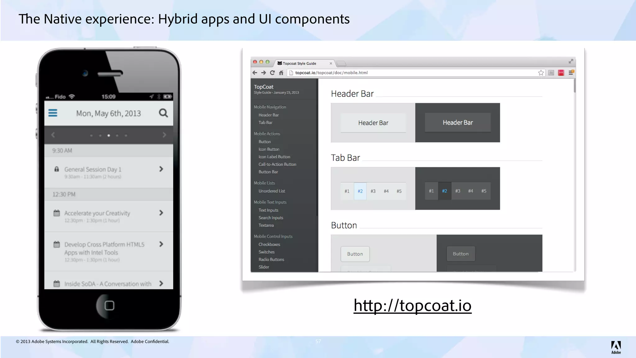 © 2013 Adobe Systems Incorporated. All Rights Reserved. Adobe Confidential.
The Native experience: Hybrid apps and UI components
57
http://topcoat.io
 