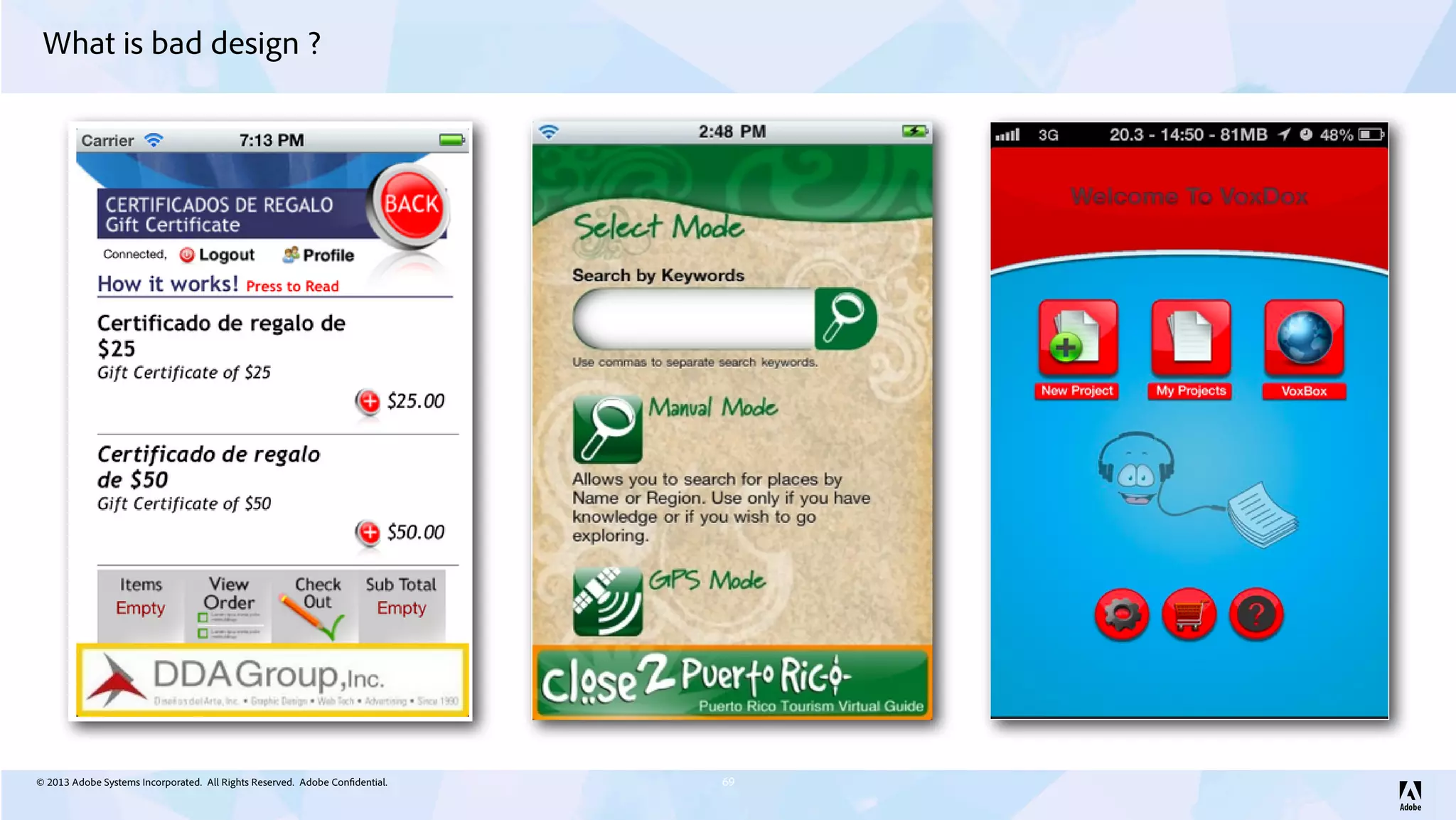 © 2013 Adobe Systems Incorporated. All Rights Reserved. Adobe Confidential.
What is bad design ?
69
 
