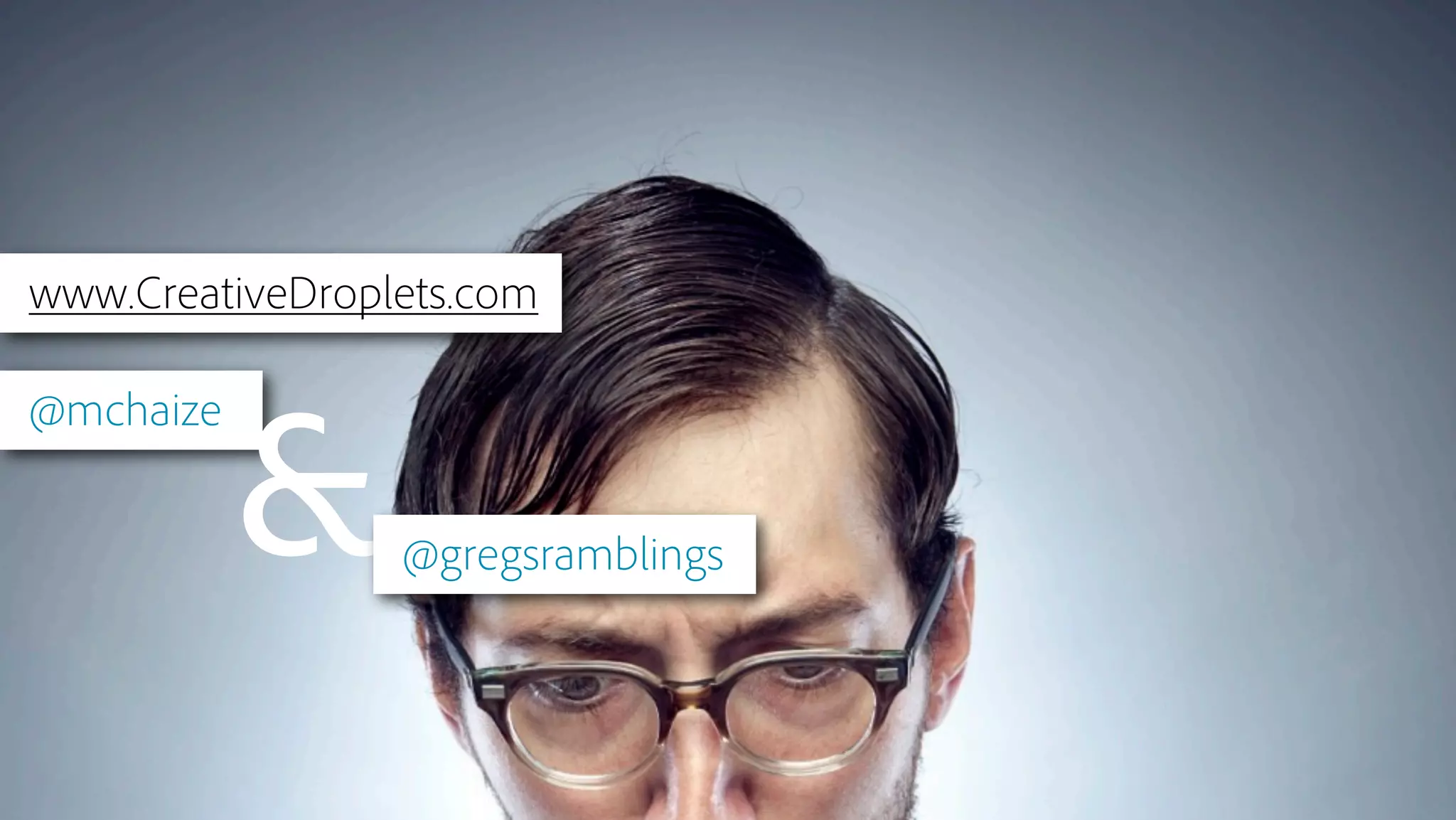 © 2013 Adobe Systems Incorporated. All Rights Reserved. Adobe Confidential.
CONCLUSION
75
www.CreativeDroplets.com
@mchaize
&@gregsramblings
 