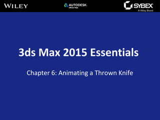 3ds Max 2015 Essentials
Chapter 6: Animating a Thrown Knife
 