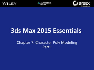3ds Max 2015 Essentials
Chapter 7: Character Poly Modeling
Part I
 