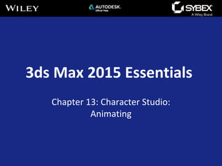 3ds Max 2015 Essentials
Chapter 13: Character Studio:
Animating
 