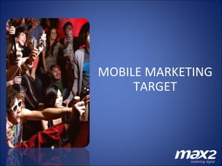 MOBILE MARKETING TARGET 